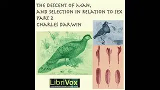 Descent of Man and Selection in Relation to Sex, Part 2 - Charles Darwin