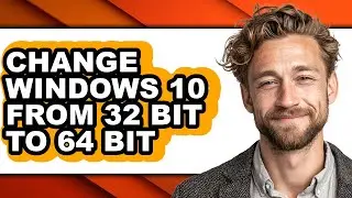 How to Change Windows 10 from 32 Bit to 64 Bit (updated)