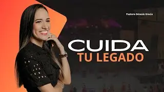 Cuida tu legado | Pastora Génesis Gracia
