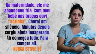 Meu marido me largou sozinha na maternidade  Mas quem veio buscar o bebê mudou o rumo da minha vi