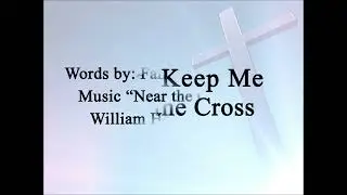 Jesus, Keep Me Near the Cross Hymn Charts with Lyrics, Contemporary