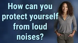 How can you protect yourself from loud noises?