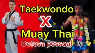 Taekwondo X Muay Thai ( Defesa pessoal)