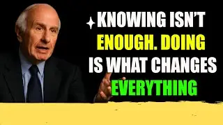 Knowing Isn&rsquo;t Enough. Doing Is What Changes Everything | Jim Rohn Motivation