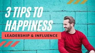 How to Increase your Happiness at Work - 3 Tips to Happiness