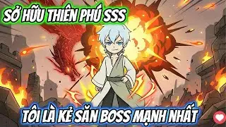 Sở Hữu Thiên Phú SSS Tôi Là Kẻ Săn Bos Mạnh Nhất | Team VietSub