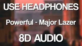 Major Lazer - Powerful (8D AUDIO)