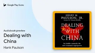 Dealing with China by Hank Paulson &middot; Audiobook preview