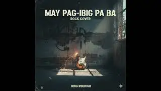 May Pag-ibig Pa Ba&rdquo; Rock Cover by Bing Rodrigo &ndash; when the guitar sparks the heart of Filipino rock 💔