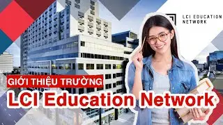 Tổ chức LCI Education Network | Du Hoc Canada | Th&ocirc;ng tin du học