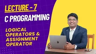 #7. Logical Operator in C Programming || Logical Operator || Assignment Operator || AND || OR