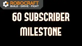 Robocraft: 60 Subscriber Milestone & Channel Update!
