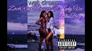 (Wet Dreams) -ZachRapMaster ft. BlocBoyz, Lady Vee. #newhiphop  #newrnbmusic hiphopmusic 