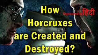How Horcruxes are Created and Destroyed | Explained in Hindi
