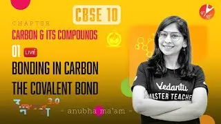 Carbon and Its Compounds L-1 Bonding In Carbon - The Covalent Bond CBSE Class 10 @vedantucbse10th