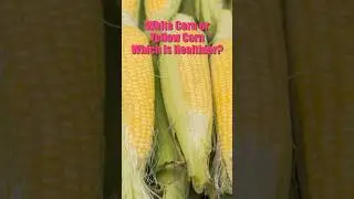 Yellow Corn vs White Corn: Which Is Healthier?