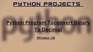 Python Program To Convert Binary to Decimal |Python Projects