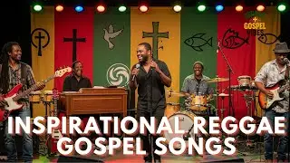 Inspirational Reggae Gospel Worship | Blessed Songs of Praise & Faith