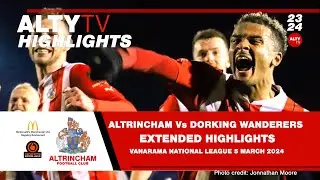 ALTRINCHAM Vs DORKING WANDERERS | Official Extended Match Highlights | 05/03/2024