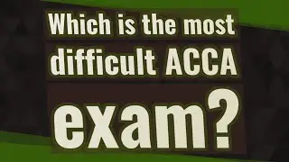 Which is the most difficult ACCA exam?