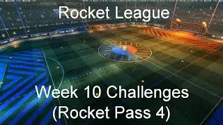 Rocket League Week 10 Challenges (Rocket Pass 4)