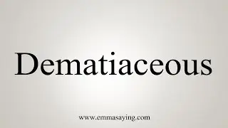 How To Say Dematiaceous