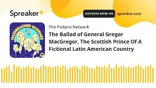 The Ballad of General Gregor MacGregor, The Scottish Prince Of A Fictional Latin American Country (p