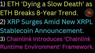 ETH Dying a Slow Death as ETH Breaks 8-Year Trend; XRP Surges Amid New XRPL Stablecoin Announcement