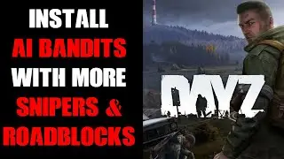 How To Install HunterZ's AI Bandits Mod With Extra Snipers & Manned Road-Blocks DayZ Server JAN 26