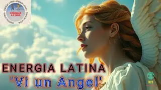 Vi un &Aacute;ngel - Energ&iacute;a Latina