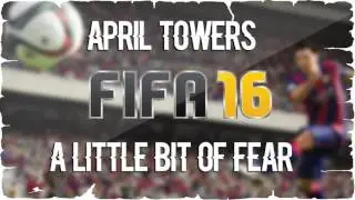 April Towers - A Little Bit Of Fear (FIFA 16 Soundtrack)