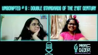 Unscripted #9: Double Standard of the 21st Century | Privilege Check Podcasts