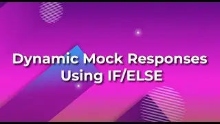 Dynamic Mock Responses Using IF/Else