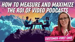 How To Measure and Maximize Video Podcast ROI