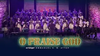 O PRAISE GOD IN HIS HOLINESS  || Arranged By EMMANUEL K. B. ATTAH || The Symphonic Choir Ghana