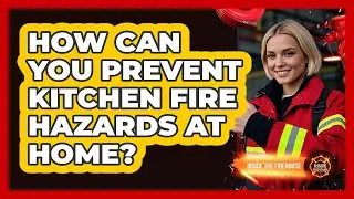 How Can You Prevent Kitchen Fire Hazards At Home? - Inside the Firehouse