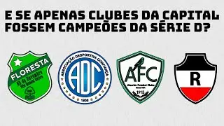 E se apenas clubes da capital fossem campeões do Brasileiro Série D? (2009 - 2025)