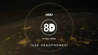 Gypsy Grind - Hiki (8D Audio)