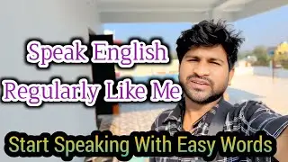 Speak English Regularly Like Me,Start Speaking with Easy Words // English Vlog // Local English //