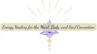 Energy Healing for The Mind, Body, and Soul Connection 