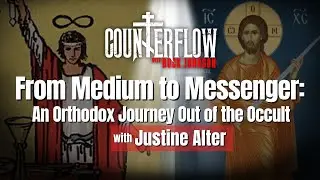 From Medium to Messenger: An Orthodox Journey Out of the Occult, with Justine Alter