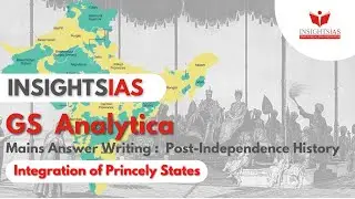 Insights IAS GS Analytica : Mains Answer Writing | Integration of Princely States