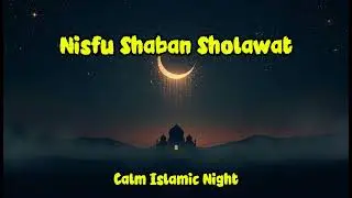 Nisfu Shaban Night | Peaceful Sholawat & Prayer for Forgiveness 🤲🌙✨