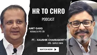 HR to CHRO podcast with Mr Kaushik Chakraborty - Chief People Officer - Savills India