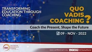 The IAC&reg; Webinar series 'Quo Vadis Coaching? 2022&rsquo;: TRANSFORMING EDUCATION THROUGH COACHING.