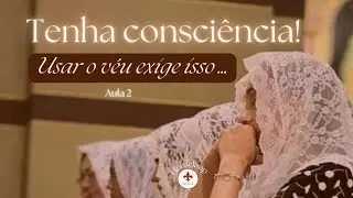 VOCÊ SABE O QUE É TER CONSCIÊNCIA SOBRE USAR O VÉU  ? | Aula 2 ⚜️