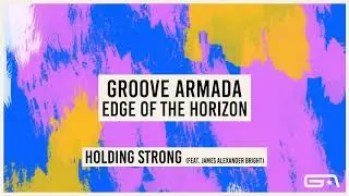 Groove Armada - Holding Strong (feat. James Alexander Bright) (Official Audio)