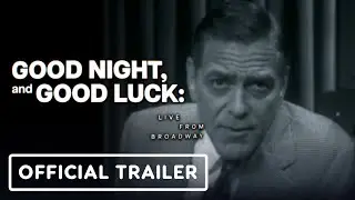 Good Night, and Good Luck: Live From Broadway - Official Trailer (2025) George Clooney
