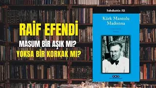 Kürk Mantolu Madonna'yı Yanlış mı Okuduk? (Raif Efendi Gerçeği)