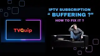 TVQUIP | IPTV | How can you resolve buffering issues on your IPTV service?